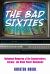 The Bad Sixties : Hollywood Memories of the Counterculture, Antiwar, and Black Power Movements