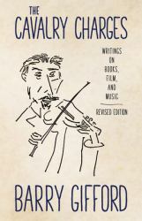 The Cavalry Charges : Writings on Books, Film, and Music, Revised Edition