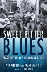 Sweet Bitter Blues : Washington DC's Homemade Blues