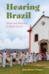 Hearing Brazil : Music and Histories in Minas Gerais