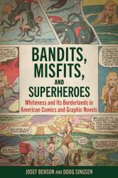 Bandits, Misfits, and Superheroes : Whiteness and Its Borderlands in American Comics and Graphic Novels