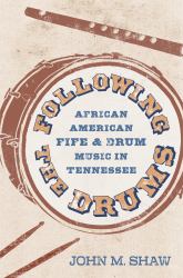 Following the Drums : African American Fife & Drum Music in Tennessee