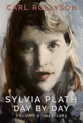 Sylvia Plath Day by Day, 1955-1963