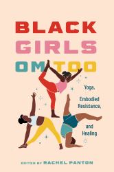 Black Girls Om Too : Yoga, Embodied Resistance, and Healing