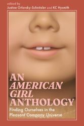 An American Girl Anthology : Finding Ourselves in the Pleasant Company Universe