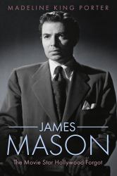 James Mason : The Movie Star Hollywood Forgot