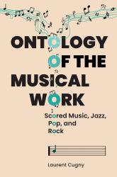 Ontology of the Musical Work : Scored Music, Jazz, Pop, and Rock