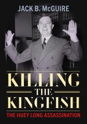 Killing the Kingfish : The Huey Long Assassination