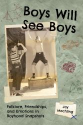 Boys Will See Boys : Folklore, Friendships, and Emotions in Boyhood Snapshots
