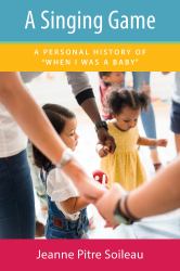 A Singing Game : A Personal History of "When I Was a Baby"