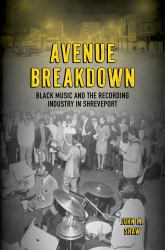 Avenue Breakdown : Black Music and the Recording Industry in Shreveport