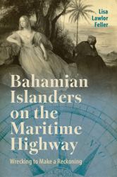 Bahamian Islanders on the Maritime Highway : Wrecking to Make a Reckoning