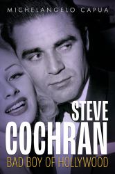 Steve Cochran : Bad Boy of Hollywood
