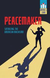 Peacemaker : Satirizing the American Machismo