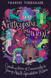 The Discursive Material : Constructions of Femininity in Young Adult Speculative Fiction