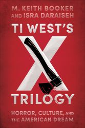 Ti West's X Trilogy : Horror, Culture, and the American Dream