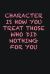 Character Is How You Treat Those Who Did Nothing for You : Writing Careers Journals and Notebook. a Way Towards Enhancement