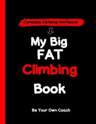 My Big Fat Climbing Book : Complete Rock Climbing Workbook