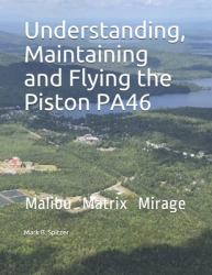 Understanding, Maintaining and Flying the Piston PA46 : Malibu, Mirage, Matrix