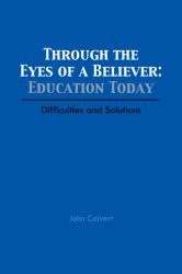 Through the Eyes of a Believer : Education Today: Difficulties and Solutions