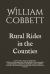 Rural Rides in the Counties : Surrey, Kent, Sussex, Hampshire, Wiltshire, Gloucestershire, Herefordshire, Worcestershire, Somersetshire, Oxfordshire, Berkshire, Essex, Suffolk, Norfolk and Hertfordshire. Cambridge Library Collection. History