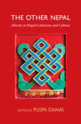 The Other Nepal : Alterity in Nepali Literature and Culture