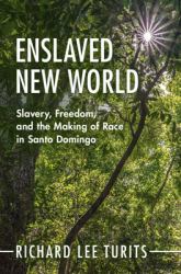 Enslaved New World : Slavery, Freedom, and the Making of Race in Santo Domingo