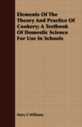 Elements of the Theory and Practice of Cookery; a Textbook of Domestic Science for Use in Schools