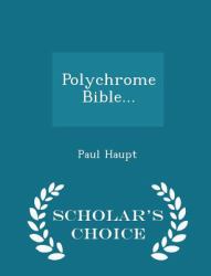 Polychrome Bible... - Scholar's Choice Edition