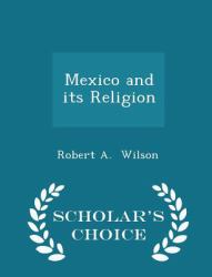 Mexico and Its Religion - Scholar's Choice Edition
