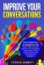 Improve Your Conversations : The Essential Guidebook on How to Talk to Anyone, Improve Your Social Skills, People Skills, Verbal Communication and Conversational Intelligence