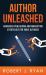 Author Unleashed : Advanced Publishing and Marketing Strategies for Indie Authors
