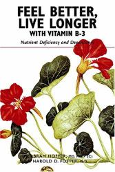 Feel Better, Live Longer with Vitamin B-3 : Nutrient Deficiency and Dependency