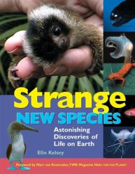 Strange New Species : Astonishing Discoveries of Life on Earth