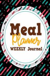 Weekly Meal Planner Journal : Weekly Grocery Shopping List and Recipe Book Organizer