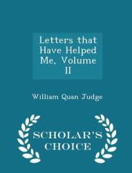 Letters That Have Helped Me, Volume II - Scholar's Choice Edition