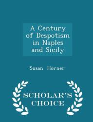 A Century of Despotism in Naples and Sicily - Scholar's Choice Edition