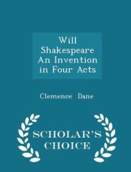 Will Shakespeare an Invention in Four Acts - Scholar's Choice Edition
