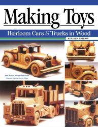 Making Toys, Revised Edition : Heirloom Cars and Trucks in Wood
