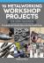16 Metalworking Workshop Projects for Home Machinists : Practical and Useful Ideas for the Small Shop