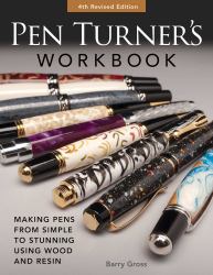 Pen Turner's Workbook, 4th Edition Revised and Expanded : The Best-Selling Guide for Making Pens Using Wood and Resin