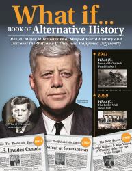 What If... Book of Alternative History : Revisit Major Milestones That Shaped World History and Discover the Outcome If They Had Happened Differently