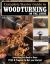 Complete Starter Guide to Woodturning on the Lathe : Everything You Need to Know Plus 8 Projects to Get You Started
