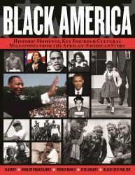 Black America : Historic Moments, Key Figures and Cultural Milestones from the African-American Story