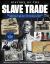 History of the Slave Trade : The Origins of the Slave Trade and Its Impacts Throughout History and the Present Day