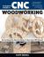 Complete Guide to CNC Woodworking : Everything You Need to Know to Use Any CNC Router