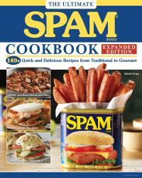 The Ultimate SPAM Cookbook Expanded Edition : 140+ Quick and Delicious Recipes from Traditional to Gourmet
