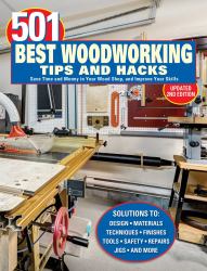 501 Best Woodworking Tips and Hacks : Save Time and Money in Your Wood Shop, and Improve Your Skills