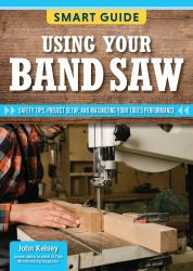 Smart Guide: Using Your Band Saw : Safety Tips and Project Setup for Quality Results