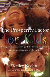 The Prosperity Factor for Kids : A Comprehensive Parent's Guide to Developing Positive Saving, Spending, and Credit Habits